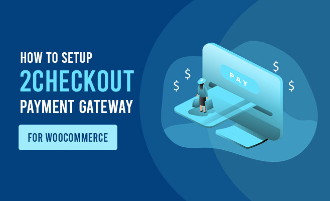 How to Add 2Checkout Payment Gateway in WooCommerce