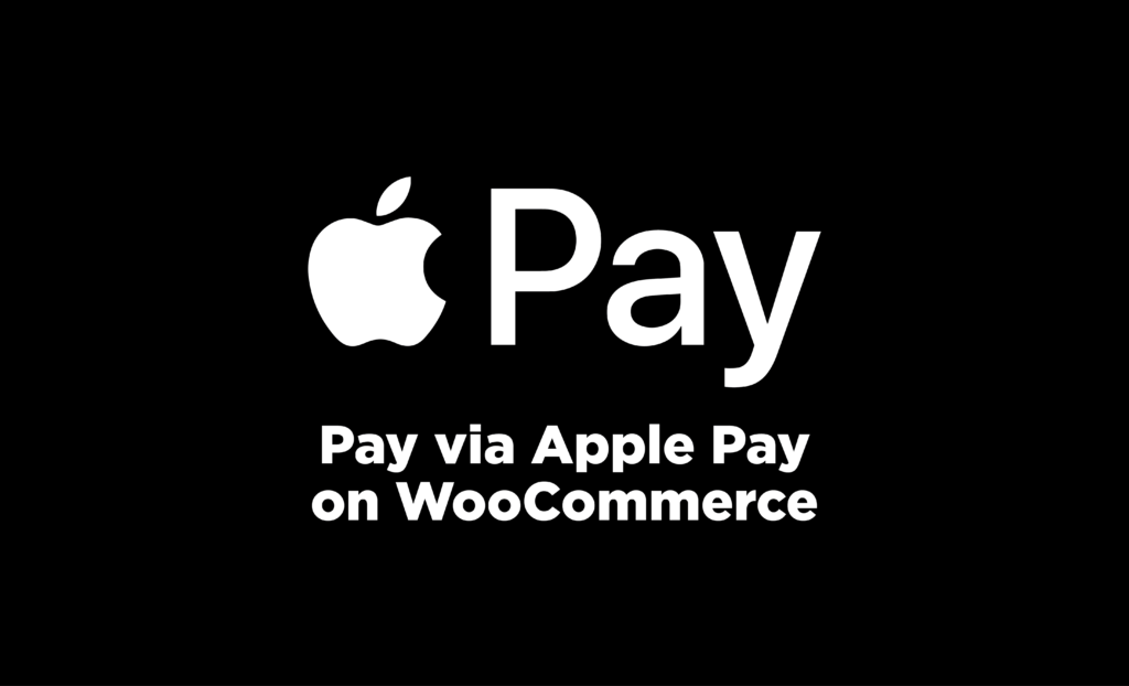 Pay via Apple Pay on WooCommerce – A Simple Integration Guide