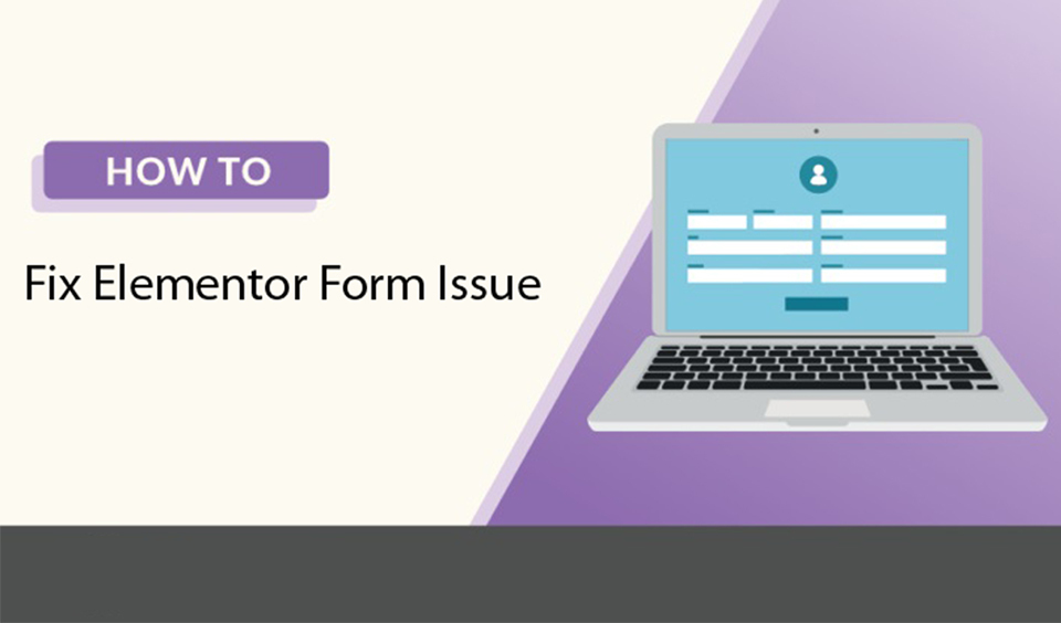How to Fix “My Elementor Form is not Working” Problem