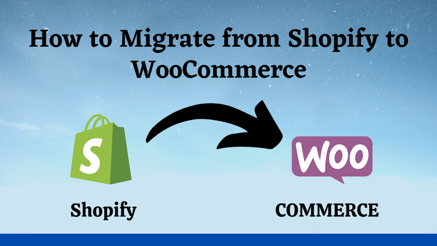 How to Migrate from Shopify to WooCommerce: A Step-by-Step Tutorial