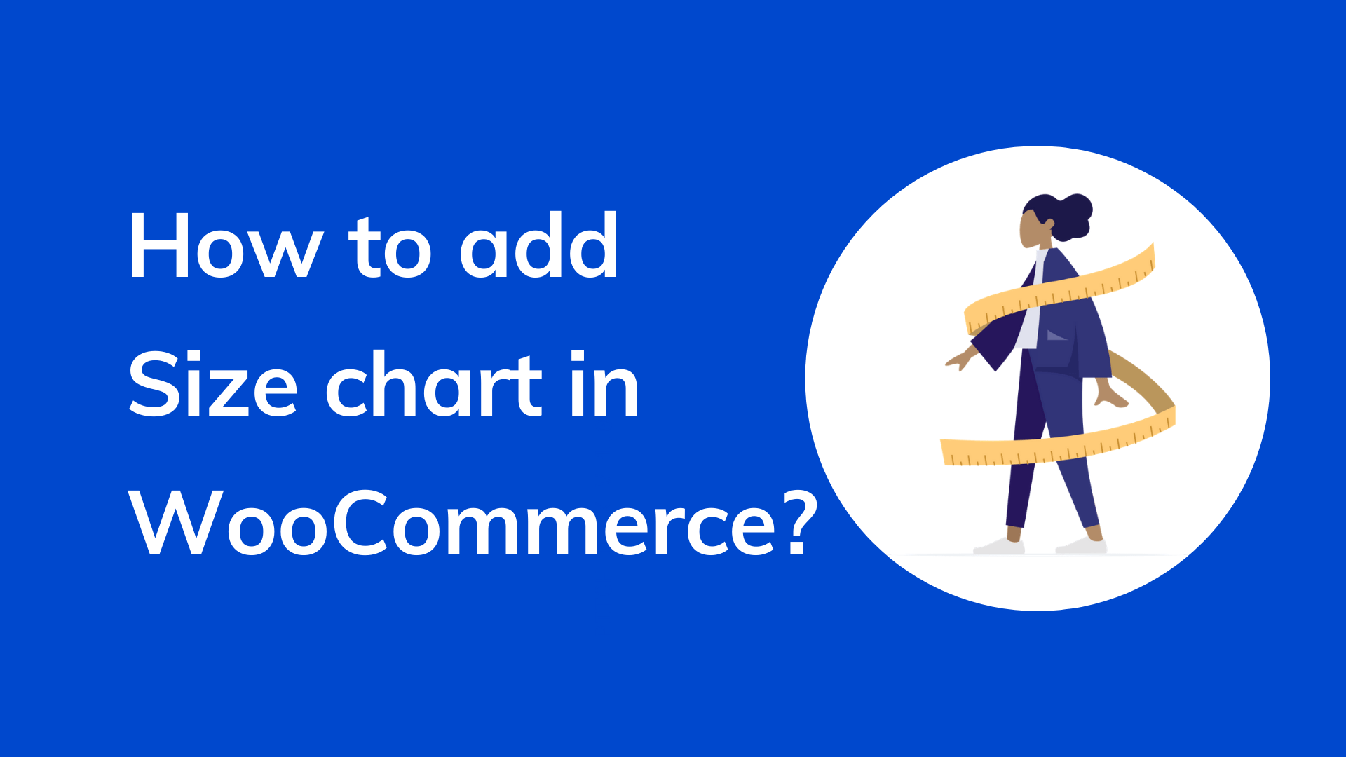 A Comprehensive Guide on Adding WooCommerce Size Charts